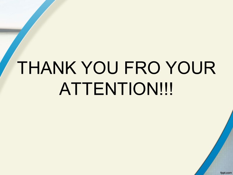 THANK YOU FRO YOUR ATTENTION!!!